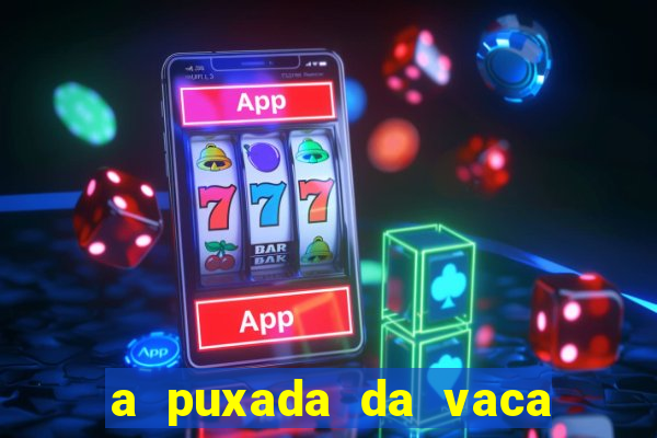 a puxada da vaca do jogo do bicho